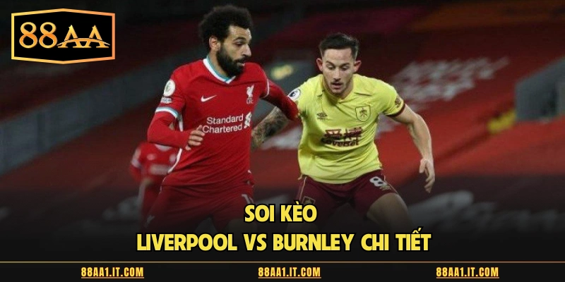 Soi kèo Liverpool vs Burnley chi tiết
